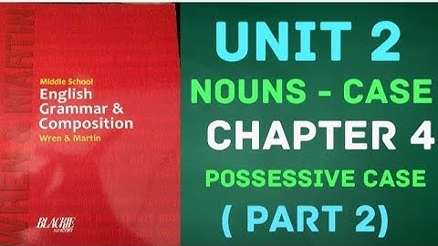Middle School English Grammar & Composition - Wren & Martin - Unit 2 -Nouns- Case - chapter 4 Part 2