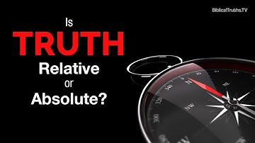 Is Truth Relative or Absolute?