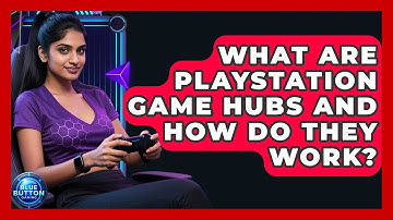 What Are PlayStation Game Hubs And How Do They Work? - Blue Button Gaming