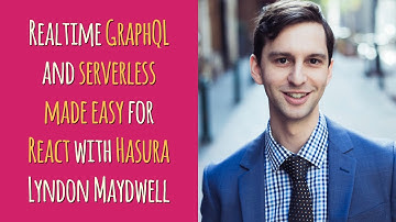 Realtime GraphQL and serverless made easy for React with Hasura -  Lyndon Maydwell