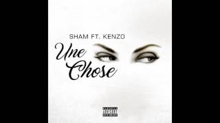 Sham Feat Kenzo - Une chose