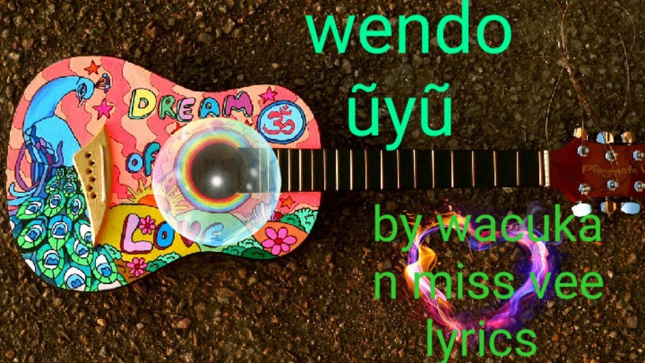 WENDO UYU LYRICSWACUKA ft MISS VEE