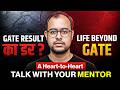 GATE Result ka Darr?🥺Life Beyond GATE: A Heart-to-Heart Talk with Your Mentor |GATE 2026|Ankit Goyal