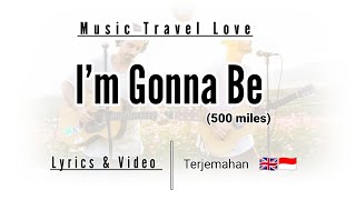 I'm Gonna Be (500 miles) - Music Travel Love Cover ( Lyrics Video dan Terjemahan )