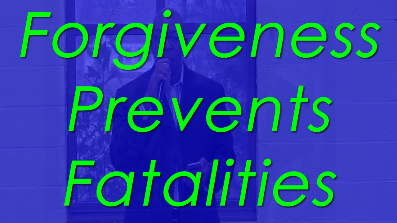 Forgiveness Prevents Fatalities | Olen Blash