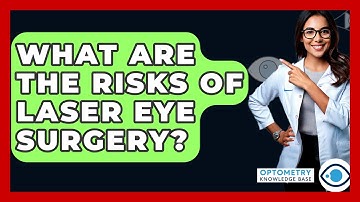 What Are The Risks Of Laser Eye Surgery? - Optometry Knowledge Base