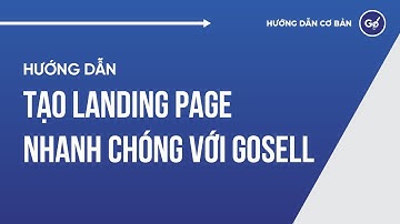 Hướng Dẫn Tạo Landing Page Nhanh Chóng Với Gosell