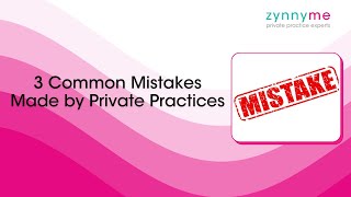 3 Common Mistakes Made by Private Practices