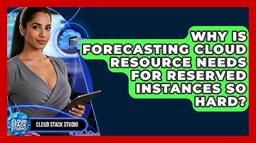 Why Is Forecasting Cloud Resource Needs For Reserved Instances So Hard? - Cloud Stack Studio