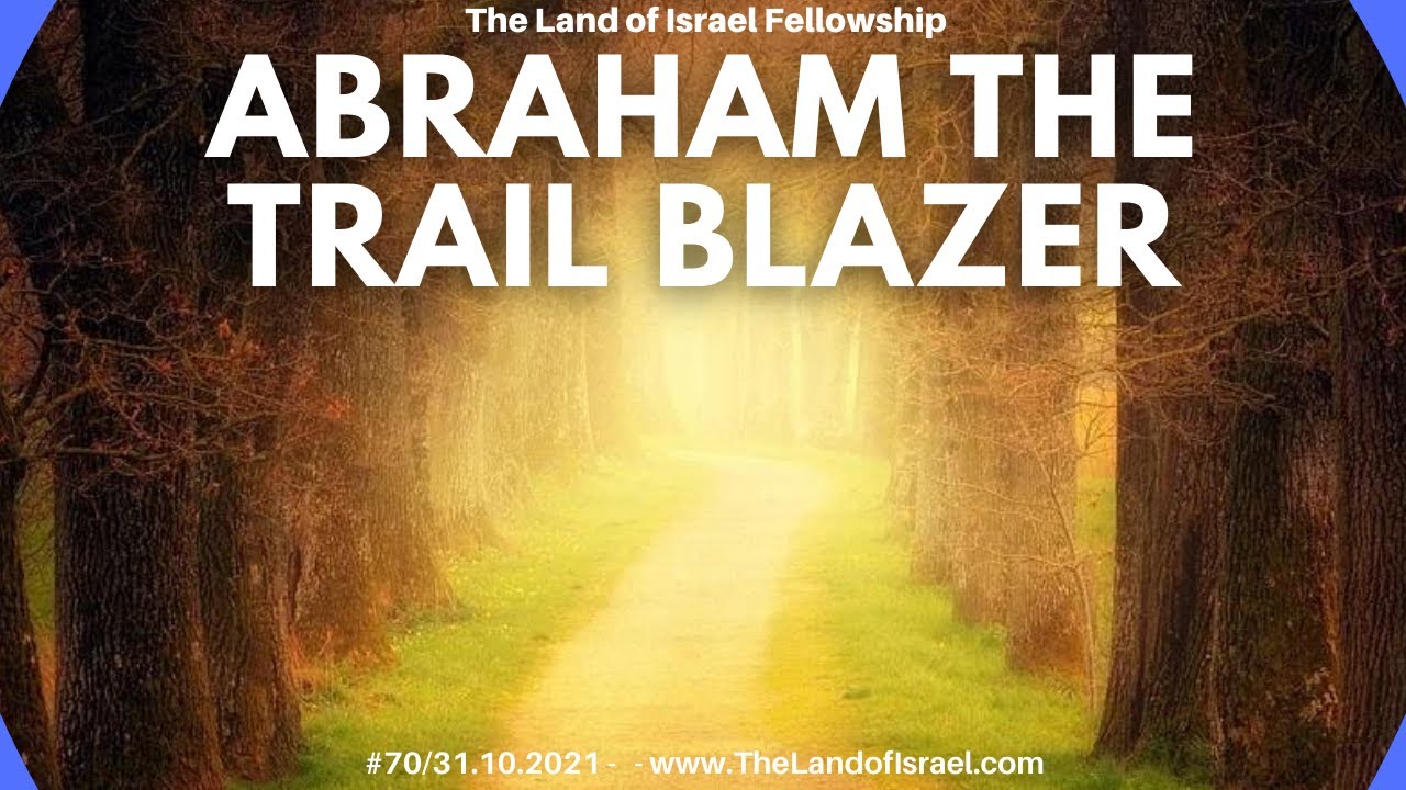 Abraham The Trail Blazer - Ari Abramowitz: The Land of Israel Fellowship