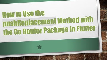 How to Use the pushReplacement Method with the Go Router Package in Flutter
