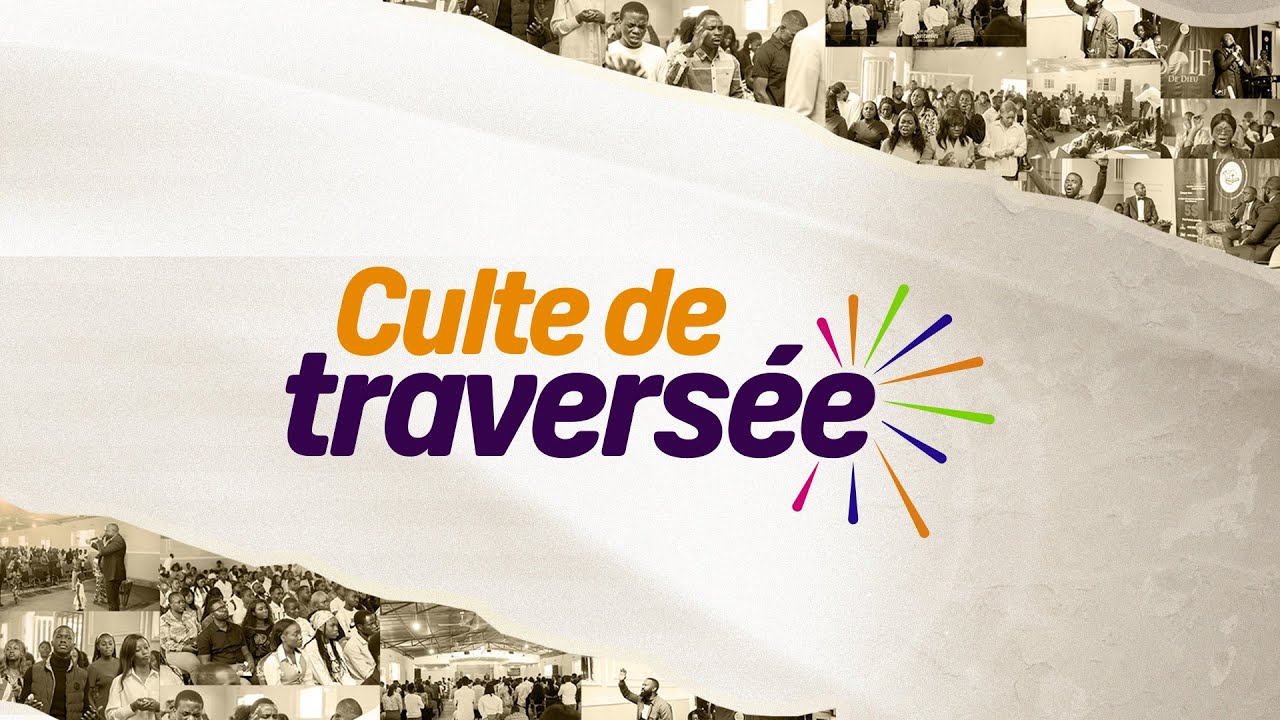 CULTE DE TRAVERSEE | THEME : LA BENEDICTION DE L'ALLIANCE - YouTube