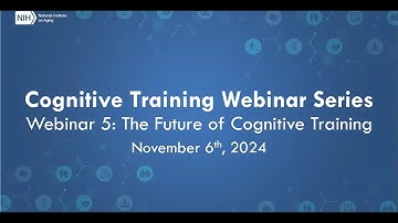 Cognitive Training Webinar Series – Webinar 5: The Future of Cognitive Training