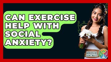 Can Exercise Help With Social Anxiety? - Holistic Balance And Bliss
