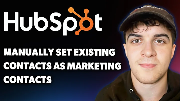 How to Manually Set Existing Contacts as Marketing Contacts in Hubspot (Full 2025 Guide)