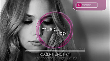 Robert Cristian - Just Breathe (Original Mix) [PREMIERE]