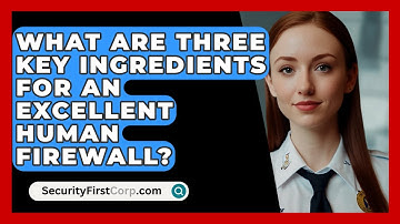 What Are Three Key Ingredients For An Excellent Human Firewall? - SecurityFirstCorp.com