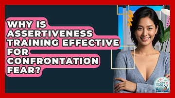 Why Is Assertiveness Training Effective For Confrontation Fear? - CBT Toolkit