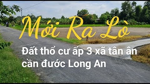 ( ngừng giao dịch) MỚI  RA LÒ [ bán 5 lô đất thổ cư ấp 3 xã tân ân cần đước Long An  ]