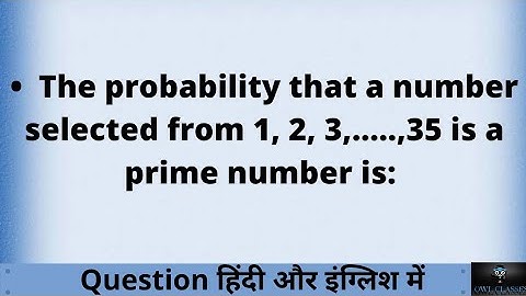 The probability that a number selected from 1, 2, 3,…..,35 is a prime number is