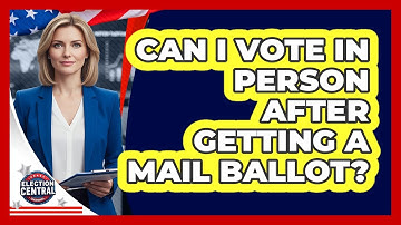 Can I Vote In Person After Getting A Mail Ballot?