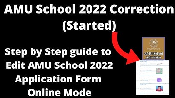 AMU School 2022 Correction Form (Started) - How to Edit AMU School 2022 Application Form Online Mode