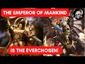 The Emperor of Mankind is the Everchosen?