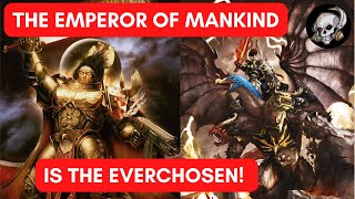 The Emperor of Mankind is the Everchosen?