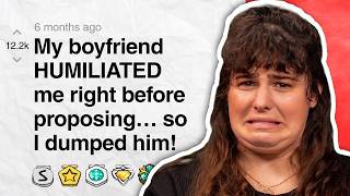 My boyfriend HUMILIATED me right before proposing… so I dumped him! | Reddit Stories