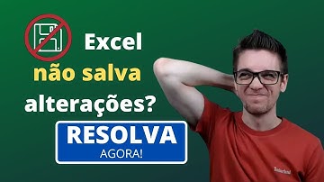 Excel não Salva Alterações? Resolva Agora!