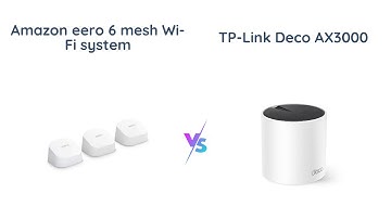 Amazon eero 6 vs TP-Link Deco AX3000: Which Mesh Wi-Fi System is Better?