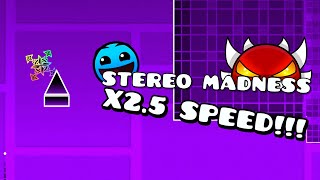 I Beat STEREO MADNESS x2.5 SPEED | Geometry Dash