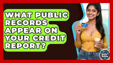 What Public Records Appear On Your Credit Report? - Student Score Builder