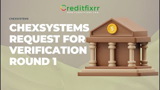ChexSystem Request for Verification Round 1: Understanding the Process