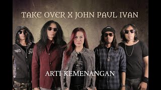 TAKE OVER X JOHN PAUL IVAN - ARTI KEMENANGAN