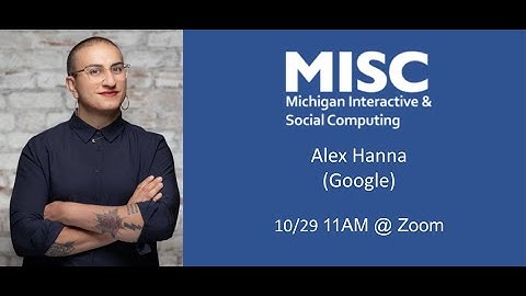 Alex Hanna - Beyond Bias: Algorithmic Unfairness, Infrastructure, and Genealogies of Data