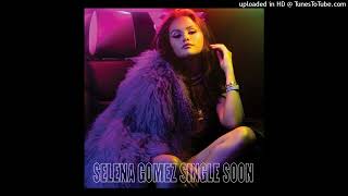 Selena Gomez - Single Soon [Instrumental]