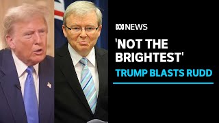 Donald Trump blasts 'nasty' Australian Ambassador to US Kevin Rudd over past comments | ABC News