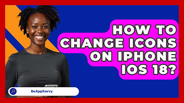 How To Change Icons On iPhone iOS 18? - Be App Savvy