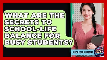 What Are The Secrets To School-life Balance For Busy Students? - Junior Year Jumpstart