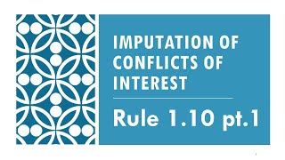 Model Rule 1.10 pt.1 Imputation of Conflicts of Interest & Screening