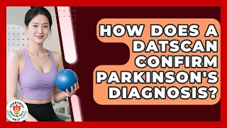 How Does A DATSCAN Confirm Parkinson's Diagnosis? - Everyday Parkinsons Help