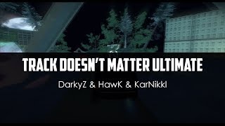 DarkyZ ft. HawK ft. KarNikkl - Track Doesn't Matter Ultimate