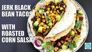 Jamaican Jerk Black Bean Tacos With Roasted Corn Salsa Vegan Richa Recipes
