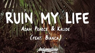 Adam Pearce & Kalide - Ruin My Life (Lyrics) feat. Bianca