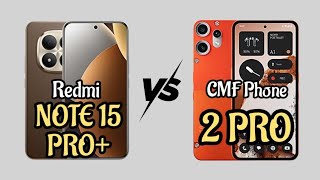 Redmi Note 15 Pro+ Vs CMF Phone 2 Pro 🔥 || Full Specs Comparison