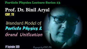 PP Lecture 13: Standard Model of Particle Physics (Prof. Dr. Binil Aryal, CDP, TU / 19 Sept 2020)