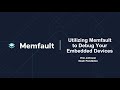 Utilizing memfault to debug your embedded devices