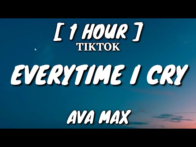 Ava Max - EveryTime I Cry (Lyrics) [1 Hour Loop] [TikTok Song] class=