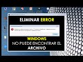 Cómo solucionar error "Windows no puede encontrar el archivo..."